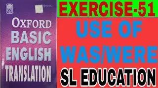 EXERCISE-51, OXFORD BASIC ENGLISH TRANSLATION, USE OF WAS AND WERE, SL EDUCATION I