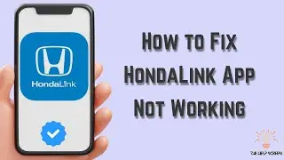 How to Fix HondaLink App Not Working : Multiple Solutions! (Apple & Android)