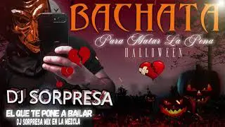 BACHATA MIX PARA MATAR LA PENA VOL. 8 HALLOWEEN DJ SORPRESA MIX