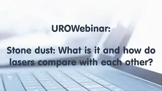 UROwebinar: Stone dust: What is it and how do lasers compare with each other?