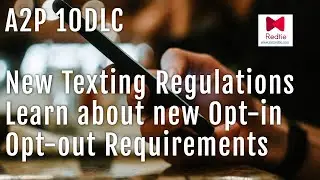 New Texting Regulation A2P 10DLC Opt-in Opt- Out Requirement