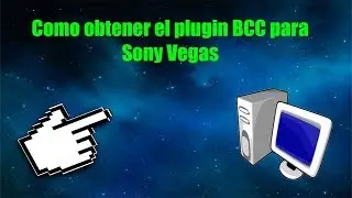 Como obtener el plugin BCC para Sony Vegas