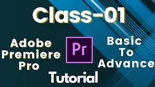 Adobe Premier Pro Class-01. সহজ বাংলা ভাষায়!!!!!- Extreme Ideas