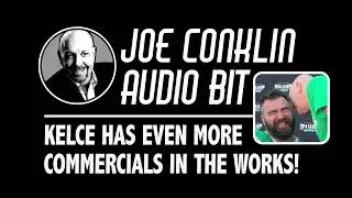 Joe Conklin Audio Bit: More Kelce Commercials