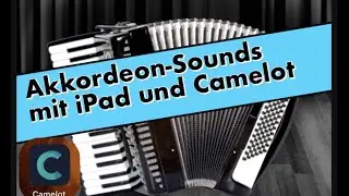 Akkordeonsounds mit iPad und dem Programm Camelot-Pro