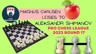 Magnus Carlsen Loses to Aleksandr Shimanov in the Pro Chess League 2023 Round 17