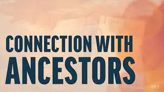 Connection with Ancestors