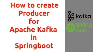 Session 3 : How to Create Kafka Producer in Springboot  