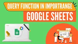 QUERY Function Google Sheets | QUERY Function in IMPORTRANGE Function | Google Sheets QUERY Function