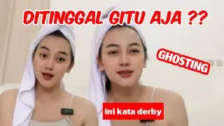 DITINGGAL PACAR TANPA SEBAB ‼️ INI JAWABAN DERBY 💯