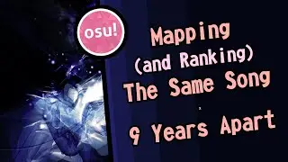 「osu!」Mapping (and Ranking) The Same Song... 9 Years Apart (xi - Parousia)