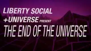 THE END OF THE UNIVERSE