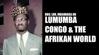 Lumumba, Congo & the Afrikan World • w/ Bro. Ldr. Mbandaka