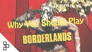 Why You Should Play - Borderlands