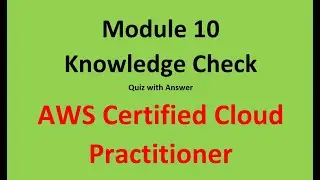 Module 10 Answer  Cloud Practitioner  || Knowledge Check  Answer || AWS Certified Cloud Practitioner
