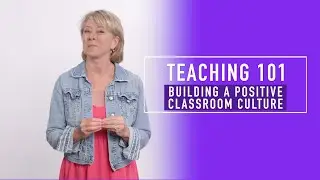 Teaching Basics 101: Building a Positive Classroom Culture