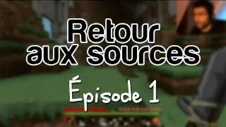 Retour aux sources, épisode 1 !