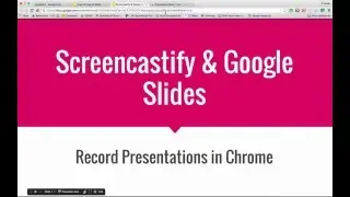 Making Screencasts with Screencastify & Google Slides