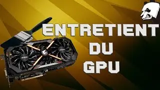 Comment Démonter et Nettoyer sa carte graphique