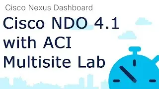 Nexus Dashboard Orchestrator (NDO) 4.1 with ACI Multisite Lab (New)
