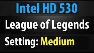Intel HD 530 - League of Legends - Medium Settings and Frame-rate