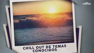 Chill Out de Temas Conocidos🍸 Songs Everybody knows