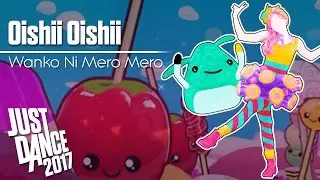 Just Dance 2017 | Oishii Oishii