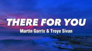 There For You - Martin Garrix & Troye Sivan (Lyrics)