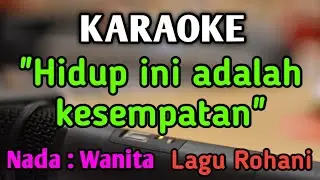 HIDUP INI ADALAH KESEMPATAN - KARAOKE || NADA WANITA CEWEK || Lagu Rohani || Live Keyboard