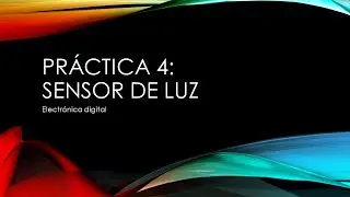Práctica 4: Circuito detector de luz y de oscuridad