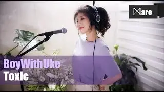 BoyWithUke - Toxic (Cover by Mare)