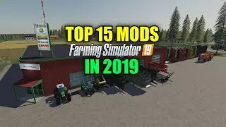 Top 15 Mods For Farming Simulator 19 In 2019
