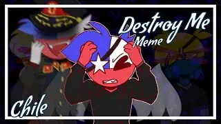 Destroy Me [ Meme ] \\ Ft: Chile \\