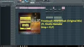 Frostloud! - Heartbreak (Original Mix) (FL Studio Remake Drop + FLP)