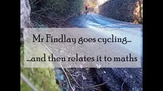 Mr Findlay goes cycling ... and then relates it to maths - Episode 1