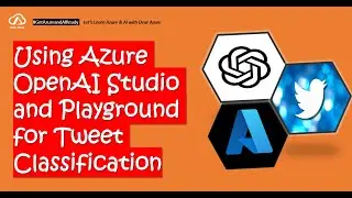Azure OpenAI Service | Azure OpenAI Studio and Playground | Classifying Tweets and Calling Endpoints