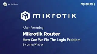 After Resetting MikroTik Router, How Can We Fix The Login Problem By Using Winbox | - NTP Academia