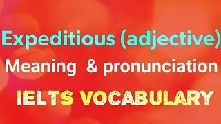 Expeditious meaning | pronunciation | IELTS vocabulary