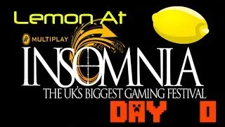 Insomnia 51 Gaming Festival w/Lemon - Day 0
