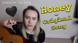 Honey - Jessie Hiley (Original Song)