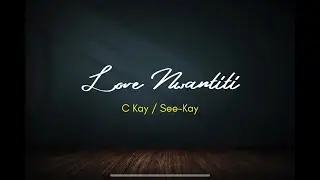 Love Nwantiti - C Kay /See-Lay - Lyrics Video
