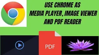 Learn how to use Google Chrome as Video player,Image viewer and pdf reader