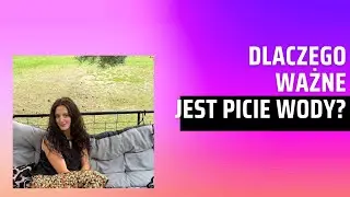 Dlaczego ważne jest picie wody?