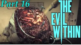 The Evil Within Walkthrough Gameplay part 16 let's play playthrough No Commentary