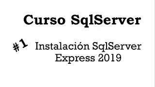 Curso SqlServer #1 Instalación de SQLServer Express 2019