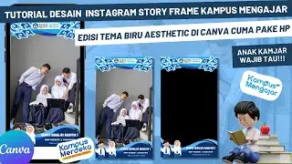 CARA MEMBUAT DESAIN INSTAGRAM STORY FRAME KAMJAR (KAMPUS MENGAJAR) AESTHETIC DI CANVA PAKE HP 💯😍