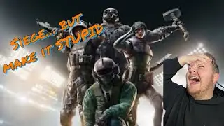 Rainbow 6: Siege... but make it STUPID!