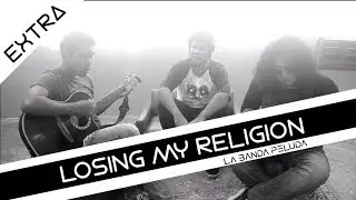 EXTRA - La Banda Peluda - Losing My Religion (R.E.M. Cover)