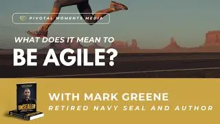 What does it mean to be agile? Embracing uncertainty with Navy Seal Mark Greene