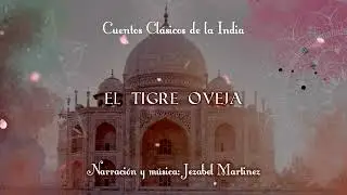 CUENTOS DE LA INDIA -19. El tigre oveja | Jezabel Martinez